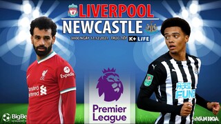 NGOẠI HẠNG ANH | Trực tiếp Liverpool vs Newcastle (3h00 ngày 17/12) K+LIFE. NHẬN ĐỊNH BÓNG ĐÁ