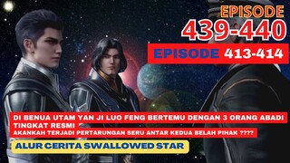 Alur Cerita Swallowed Star Season 2 Episode 413-414 | 439-440
