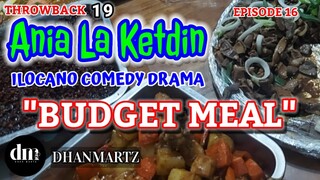 ILOCANO COMEDY DRAMA | BUDGET MEAL | ANIA LA KETDIN 16 | THROWBACK 19