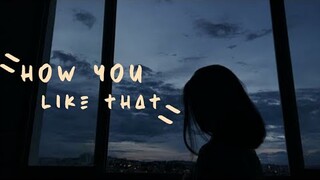 how you like that - blackpink [ aesthetic lyrics ]