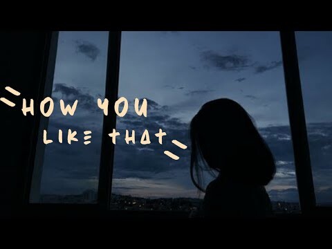 how you like that - blackpink [ aesthetic lyrics ]