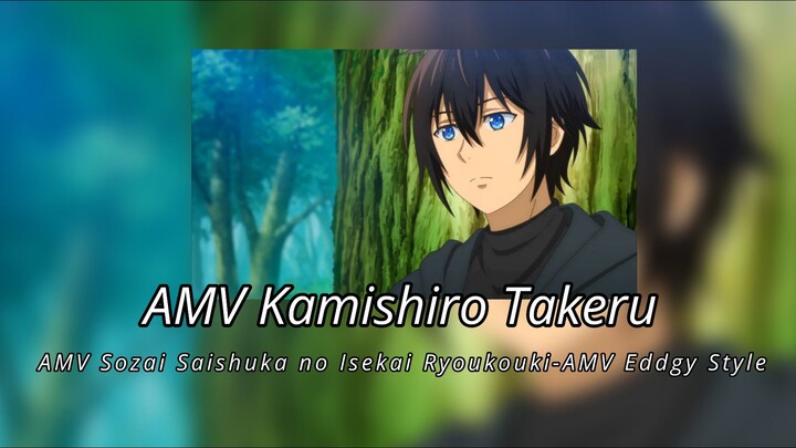 AMV Kamishiro Takeru-AMV Sozai Saishuka no Isekai Ryoukouki-AMV Eddgy Style