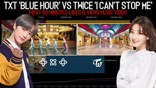 TXT 'Blue Hour' vs TWICE 'I Can't Stop Me' | Views & Likes First 60 Minutes