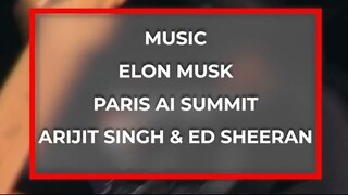 音樂/Elon Musk/巴黎AI峰會/Arijit Singh和Ed Sheeran