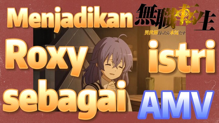 [Mushoku Tensei] AMV | Menjadikan Roxy sebagai istri