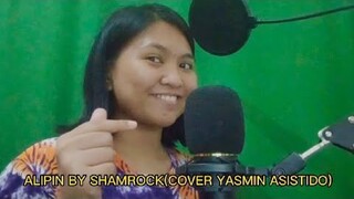 ALIPIN BY SHAMROCK (COVER)|Yasmin Asistido