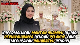 KUPERMALUKAN MANTAN SUAMIKU DI HARI PERNIKAHANNYA DENGAN PELAKOR YANG MERUPAKAN SAHABATKU SENDIRI