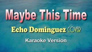 MAYBE THIS TIME - Echo Dominguez cover (KARAOKE VERSION)
