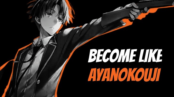 How to be like Ayanokoji kiyotaka - Working Ways