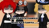 💓Past Luffy family react to Luffy💓