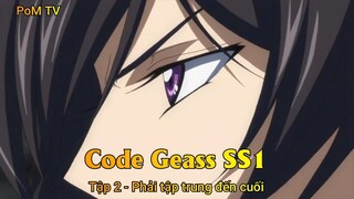 Code Geass SS1 Tập 2 - Phải tập trung đến cuối