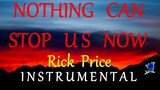 NOTHING CAN STOP US NOW  - RICK PRICE instrumental (LYRICS)