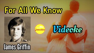 For All We Know (James Griffin) — Videoke