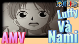 [Đảo Hải Tặc] AMV | Luffy Và Nami