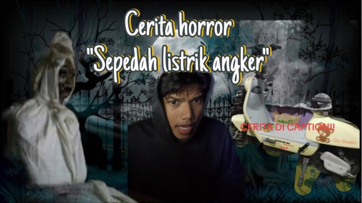 Cerita horror “sepedah listrik angker😱😱