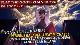 BOCAH OVERPOWER YANG MENJADI PENERUS RAJA MALAIKAT - SLAY THE GODS (ZHAN SHEN) EPISODE 1- 2