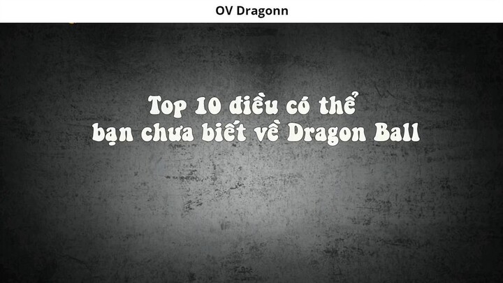 Top 10 điều có thể bạn chưa biết về Dragon Ball 1