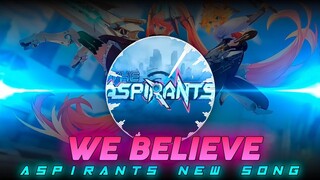 ASPIRANTS OFFICIAL SONG | WE BELIEVE | MLBB ANIME SONG | MOBILE LEGENDS | AUDIO