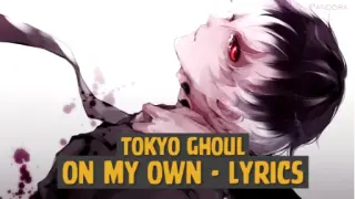 Tokyo Ghoul OS - On My Own ~ Lyrics