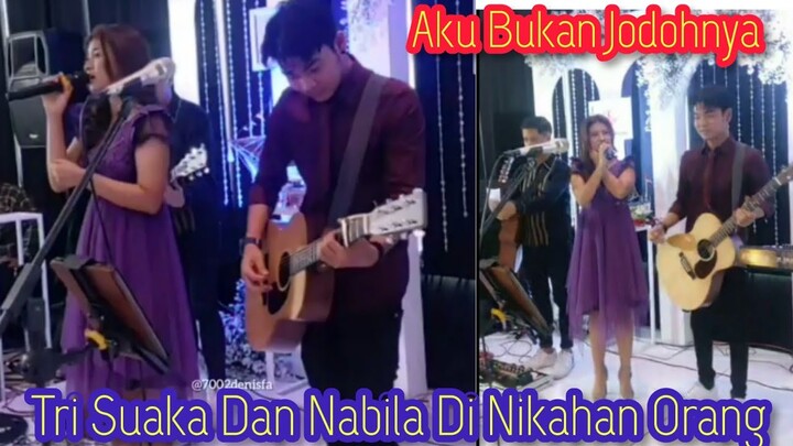 AKU BUKAN JODOHNYA - TRI SUAKA FT NABILA DI NIKAHAN ORANG || DITEMANI DEK NABILA !!
