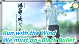 Run with the Wind | We must go + Black bullet_A2