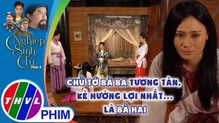 Chủ tớ bà Ba tương tàn, kẻ hưởng lợi nhất là bà Hai | NGHIỆP SINH TỬ - PHẦN 4 | Tập 26
