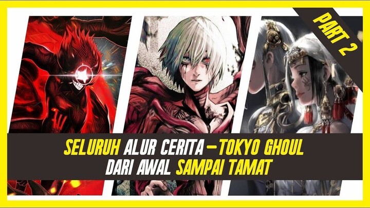 SELURUH ALUR CERITA TOKYO GHOUL AWAL HINGGA AKHIR PART 2 (2 2) ( Season 3 & 4 Anime + Manga )