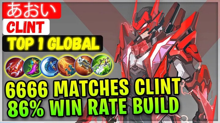 6666 Matches Clint, 86% Win Rate Build [ Top 1 Global Clint ] あおい AKA Enemykiller - Mobile Legends