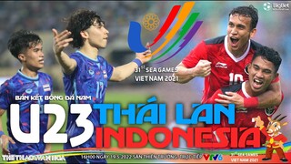 Bán kết bóng đá nam SEA Games 31: U23 Thái Lan vs U23 Indonesia (16h00 ngày 19/5) VTV6 trực tiếp