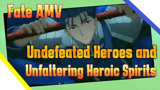 Fate AMV
Undefeated Heroes and
Unfaltering Heroic Spirits