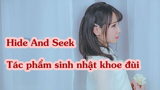 Hide And Seek | Tác phẩm sinh nhật khoe đùi