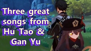 Three great songs from Hu Tao & Gan Yu