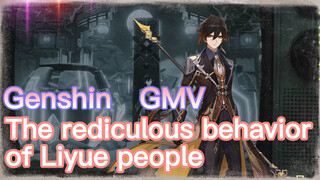 [Genshin GMV] The rediculous behavior of Liyue people