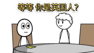 When you meet a native British person speaking English, the British accent is like another language.