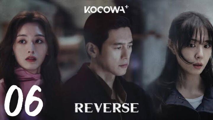 REVERSE - EPISODE 6 (ENG SUB)
