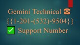 Gemini Technical ☎ {{1-201-(532)-9504}} ✅ Support Number