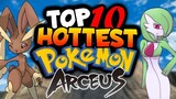 Top 10 HOTTEST Pokemon! Pokemon Legends Arceus!