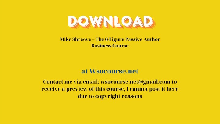 Mike Shreeve – The 6-Figure Passive Author Business Course – Free Download Courses