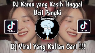 DJ KAMU YANG KASIH TINGGAL UCIL PANGKI MELODY ULAR VIRAL TIK TOK TERBARU 2024 YANG KALIAN CARI !