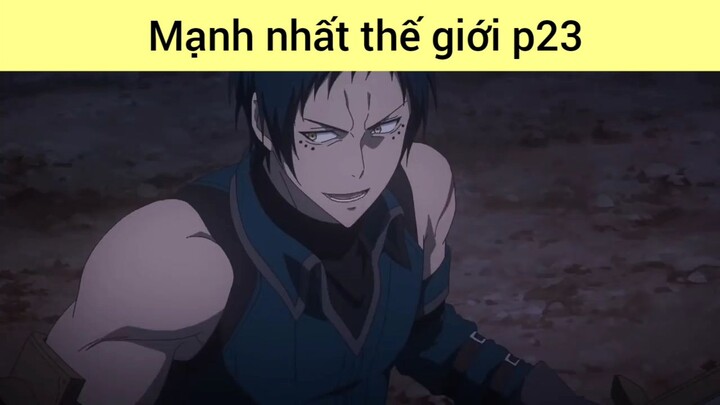 mạnh nhất thế giới phần 23