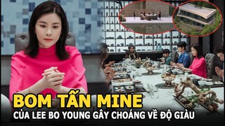 Bom tấn Mine của Lee Bo Young gây choáng ngợp với độ giàu đến “điên rồ” vượt qua cả Penthouse