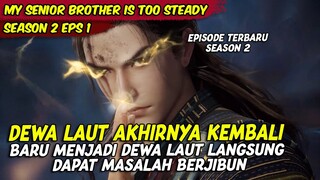 TEROBOSAN CHANG SHOU MENJADI DEWA LAUT | MY SENIOUR BROTHER IS TOO STEADY | SEASON 2 EPS 1