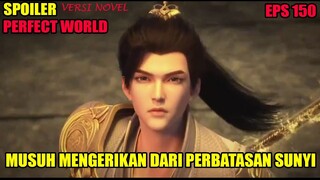 SPOILER PERFECT WORLD EPS 150 | MUSUH MENGERIKAN DARI PERBATASAN SUNYI