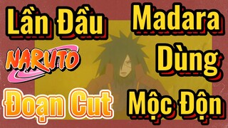 [Naruto] Đoạn Cut | Lần Đầu Madara Dùng Mộc Độn