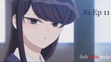 S1 E11 | Sub Indonesia|Komi-san wa Comyushou desu/Komi Can't Communicate