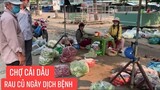 Đến chợ mua rau củ cho bà con khó khăn mùa dịch bệnh có gì khác so với ngày thường