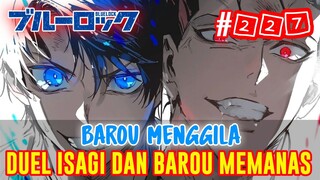 BLUE LOCK #227❗BAROU MENGGILA❗DUEL ISAGI DAN BAROU MEMANAS❗BLUE LOCK CHAPTER 227