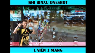 Khi Binxu oneshot 1 viên 1 mạng