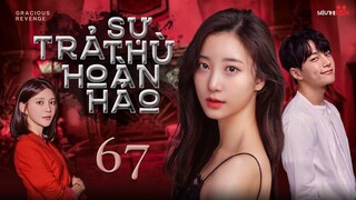 PHIM MỚI 2022 | SỰ TRẢ THÙ HOÀN HẢO - Tập 67 [Lồng Tiếng] | Phim Bộ Ngôn Tình Hàn Quốc Hay 2022