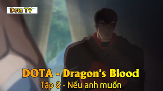 DOTA - Dragon's Blood Tập 8 - Nếu anh muốn